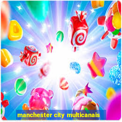 manchester city multicanais